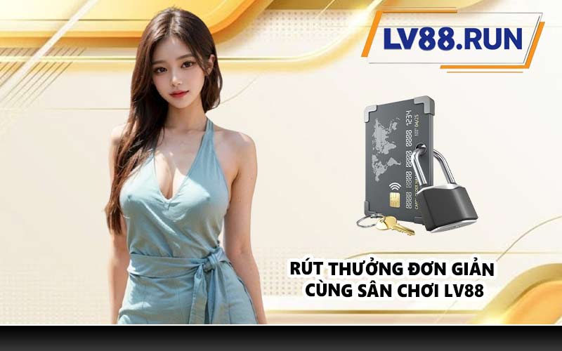 Rút thưởng đơn giản cùng sân chơi LV88